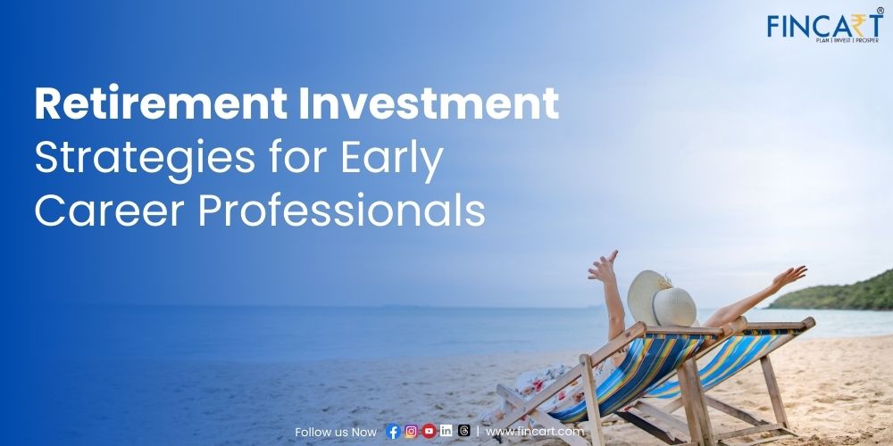 Retirement Investment Strategies for Early Career Professionals Fincart