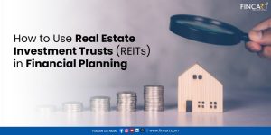 Read more about the article How to Use Real Estate Investment Trusts (REITs) in Financial Planning